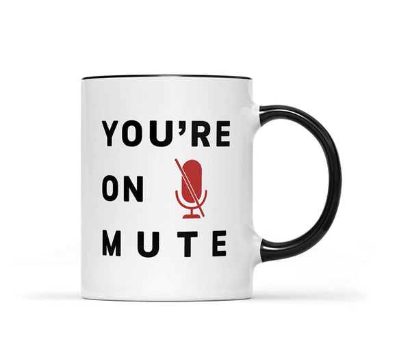 You're On Mute Mug,Funny Mug,Birthday,Anniversary, Best Mug, Mug 2020, Her Him,Family, Friend Mug, Coffee Mug 11oz Black Accent