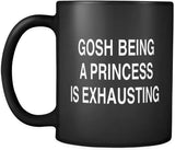 Gosh Being a Princess is Exhausting Mug in Black - Mug for Friend